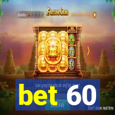 bet 60